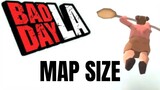 HOW BIG IS A MAP in Bad Day LA? Run Across one Map