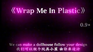 wrap me in plastic