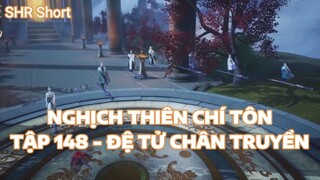 NGHỊCH THIÊN CHÍ TÔNTẬP 148 - ĐỆ TỬ CHÂN TRUYỀN