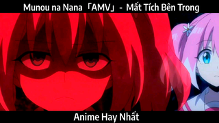 Munou na Nana「AMV」-  Mất Tích Bên Trong | Hay Nhất