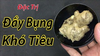 Cách chữa đầy bụng khó tiêu tại nhà nhanh nhất bằng gừng tươi không phải ai cũng biết