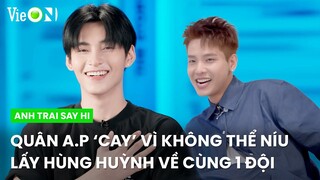 Quân A.P 'cay' vì không thể níu kéo được Hùng Huỳnh về team | Anh Trai Say Hi