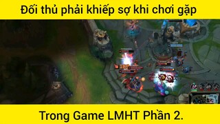 Đối thủ phải khiếp sợ khi chơi gặp phải cao thủ trong game LMHT phần 2