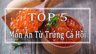 Những món ăn ngon dinh dưỡng chế biến từ trứng cá hồi | Top 5 món ăn ngon từ trứng cá hồi