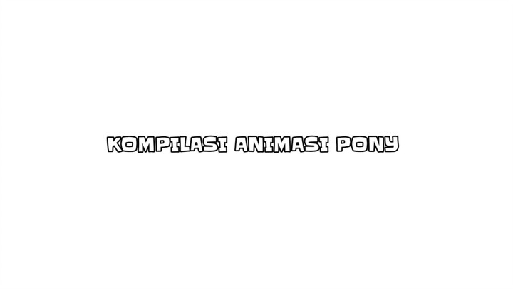 KOMPILASI ANIMASI PONY DAN ADA MASA LALU SI PONY