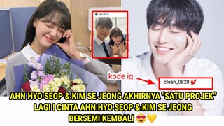 AKHIRNYA AHN HYO SEOP & KIM SE JEONG "SATU PROJEK" LAGI ! CINTA KEDUANYA BERSEMI KEMBALI 😍💛