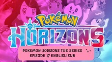 POKEMON HORIZONS THE SERIES EP 17 (ENG SUB)