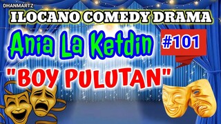 ILOCANO COMEDY DRAMA || BOY PULUTAN | ANIA LA KETDIN 101 | PAGKAKATAWAAN