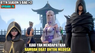 BTTH SEASON 5 EPISODE 75 SUB INDO - Xiao Yan Mendapatkan Ramuan Obat Medusa