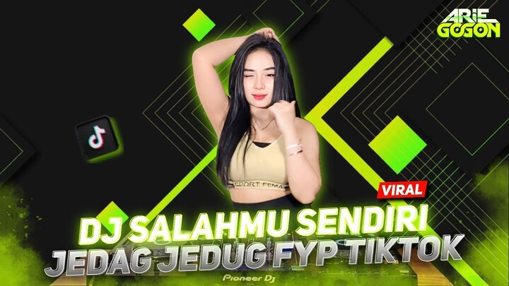 DJ SALAHMU SENDIRI - KINI SETELAH KUTEMUKAN DIA VIRAL TIK TOK JEDAG JEDUG MENGKANE FULL BASS 2024