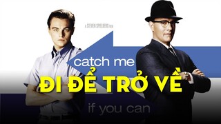 CATCH ME IF YOU CAN: ĐI ĐỂ TRỞ VỀ | Ten Tickers Movie