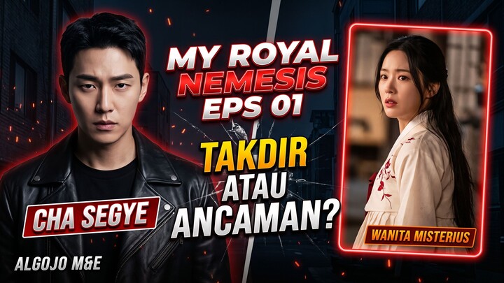 MY ROYAL NEMESIS EPS 01 - CHA SEGYE BERTEMU TAKDIR ATAU ANCAMAN?