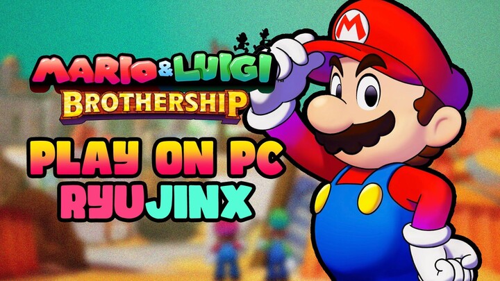 How to Fully Play Mario & Luigi Brothership on Ryujinx Emulator PC