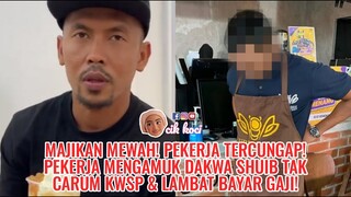 Majikan Mewah! Pekerja Tercungap! Pekerja Mengamuk Dakwa Shuib Tak Carum KWSP & Lambat Bayar Gaji!