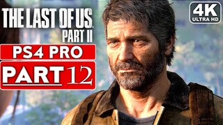 THE LAST OF US 2 Gameplay Walkthrough Part 12 [4K PS4 PRO] - No Commentary (FULL GAME)