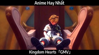 Kingdom Hearts「GMV」Hay Nhất