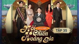 NỘI CHIẾN HOÀNG GIA - TẬP 35 | LỒNG TIẾNG VIỆT