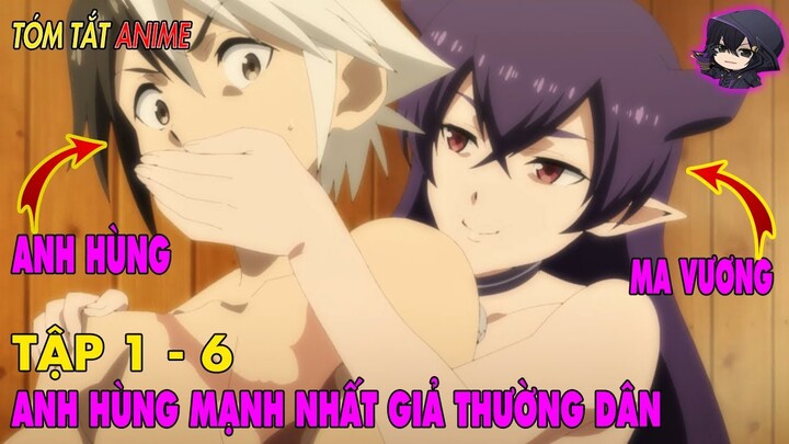 TÓM TẮT ANIME | SỞ HỮU SỨC MẠNH BÁ ĐẠO CỦA THẦN THÍCH GIẤU NGHỀ LÀM DÂN THƯỜNG | ANIME TẬP 1-6