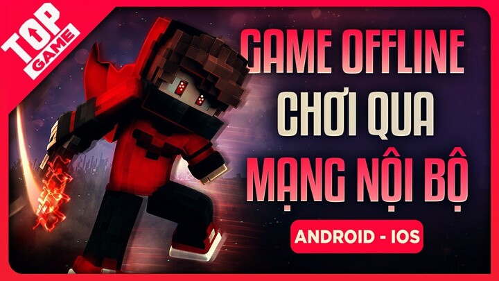 Top Game OFFLINE Nhiều Người Chơi Thông Qua Mạng Nội Bộ LAN,WIFI | Android – IOS