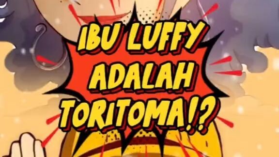 Ibu Luffy adalah Toritoma⁉️