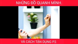 Những đồ quanh ta, và cách tận dụng