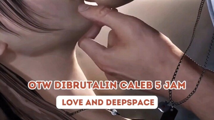 🔞OTW DIBRUTALIN CALEB 5 JAM?! || Love And Deepspace