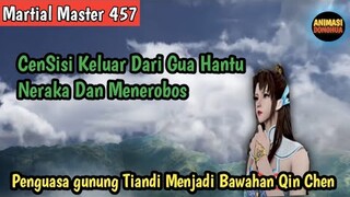 Martial Master 457 ‼️CenSisi Keluar dari Gua Hantu dan Menerobos . Shanzhu menjadi bawahan Qin Chen