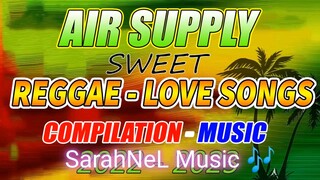 AIR SUPPLY REGGAE TOP HITS 2022 ⚡ MOST REQUESTED AIR SUPPLY REGGAE LOVE SONGS 2022. T - REGGAE MIX