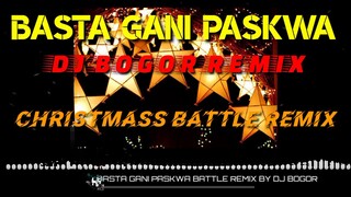 BASTA GANI PASKWA BATTLE REMIX- DJ BOGOR