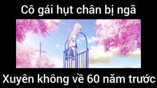 Cô gái hụt chân bị ngã xuyên không về 60 năm trước