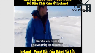 Sinh tồn nơi hoang dã _ Iceland - Vùng đất của băng và lửa P2