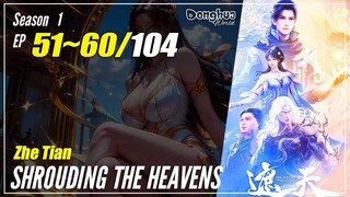 【Zhe Tians】 Season 1 Ep. 51~60 - Shrouding The Heavens | Donghua 1080P