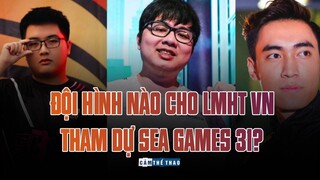 ĐỘI HÌNH NÀO CHO LMHT VN THAM DỰ SEA GAMES 31?