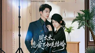 Mrs. Zhou, It's Better to Get Married First Than to Love | 周太太, 恋爱不如先结婚