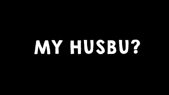 MY HUSBU?