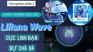 Chiến trường siêu cấp Liliana Wave cục linh đạn bự chà bá /Rum○●Liliana / LIÊN QUÂN