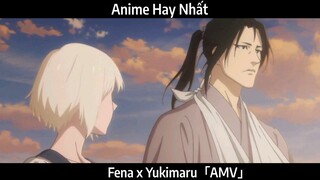 Fena x Yukimaru「AMV」Hay Nhất