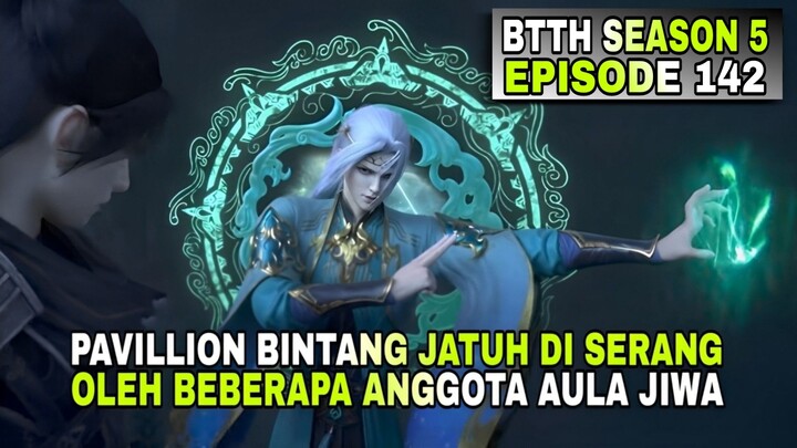 BTTH SEASON 5 EPISODE 142 SUB INDO PAVILIUN BINTANG JATUH DI SERANG OLEH BEBERAPA ANGGOTA AULA JIWA