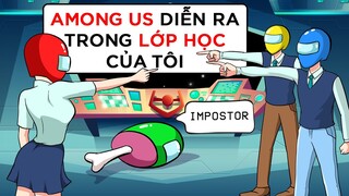 AMONG US DIỄN RA NGAY TRONG LỚP HỌC CỦA TÔI | Buôn Chuyện Quanh Ta #BCQT