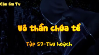 Võ thần chúa tể_Tập 57-Thu hoạch