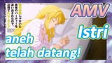 AMV | Istri aneh telah datang!