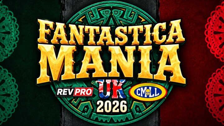 FANTASTICA MANIA UK '26 S2 : REVPRO x CMLL