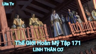 Thế Giới Hoàn Mỹ Tập 171-LINH THÂN CƠ