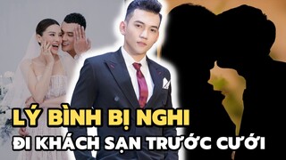 Phương Trinh Jolie, Lý Bình bị réo tên giữa tin đồn sao nam đi khách sạn “nghỉ mát” trước ngày cưới