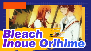 [Bleach/AMV] Mencintai orang yang sama sebanyak 5 kali ---Inoue Orihime