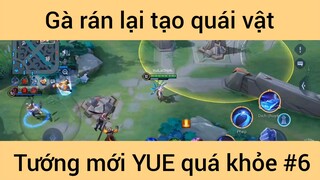 Gà rán lại tạo quái vật tướng mới YUE quá khỏe #6