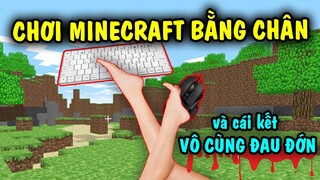 Lần đầu chơi Minecraft bằng chân và cái kết đầy Đau Đớn !!!