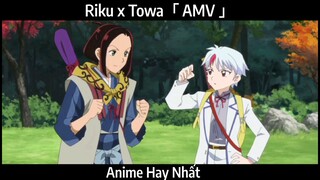 Riku x Towa「 AMV 」Hay Nhất