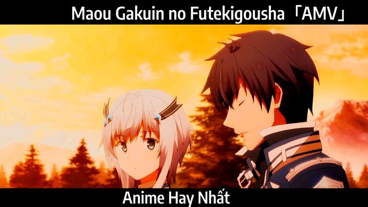 Maou Gakuin no Futekigousha「AMV」Hay Nhất