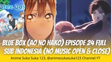 Ep 24 Full, Ao no Hako (Blue Box) Sub Indonesia (Cutting music open & close) Cintaku takkan berubah